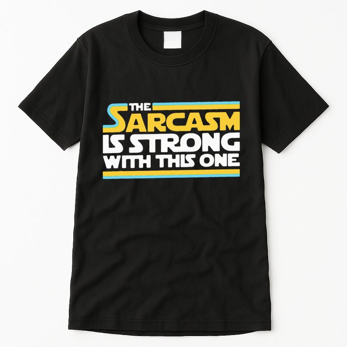 The Sarcasm Is Strong With This One Funny Sarcastic Tall T-Shirt
