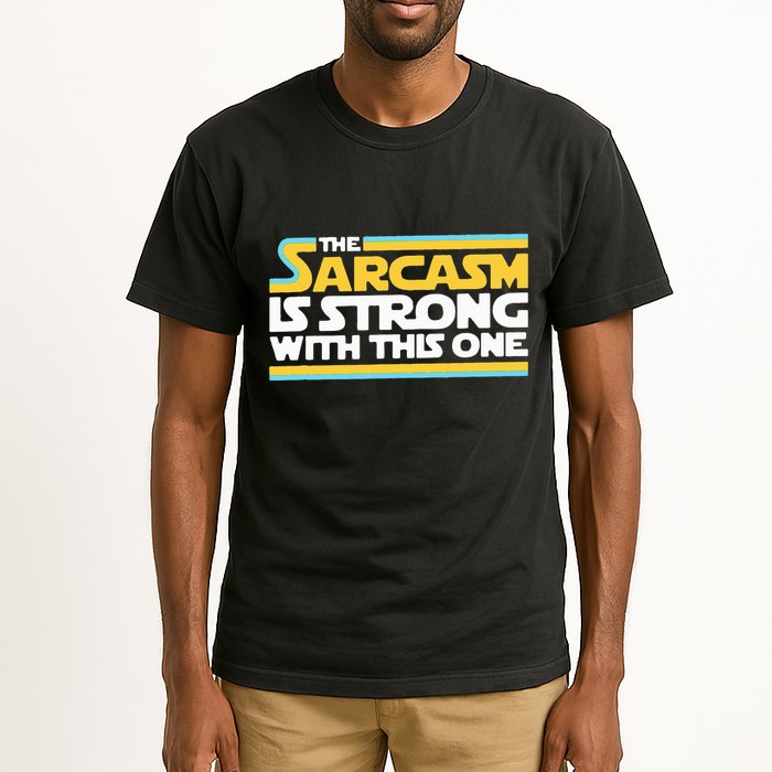 The Sarcasm Is Strong With This One Funny Sarcastic Tall T-Shirt