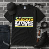 The Sarcasm Is Strong With This One Funny Sarcastic Tall T-Shirt
