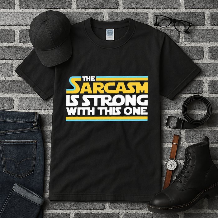 The Sarcasm Is Strong With This One Funny Sarcastic Tall T-Shirt