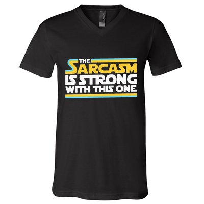 The Sarcasm Is Strong With This One Funny Sarcastic V-Neck T-Shirt