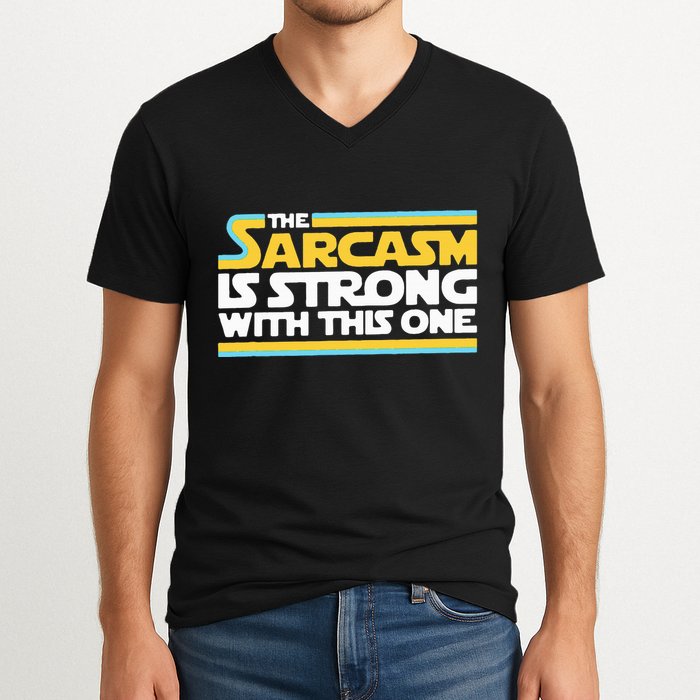 The Sarcasm Is Strong With This One Funny Sarcastic V-Neck T-Shirt