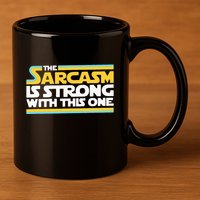 The Sarcasm Is Strong With This One Funny Sarcastic 11oz C Handle Ceramic Mug