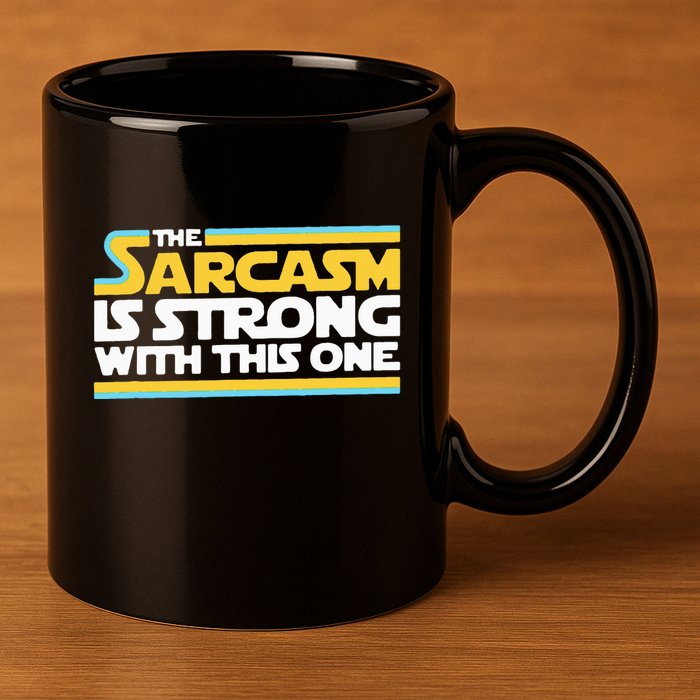 The Sarcasm Is Strong With This One Funny Sarcastic 11oz C Handle Ceramic Mug