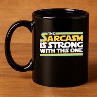 The Sarcasm Is Strong With This One Funny Sarcastic 11oz C Handle Ceramic Mug