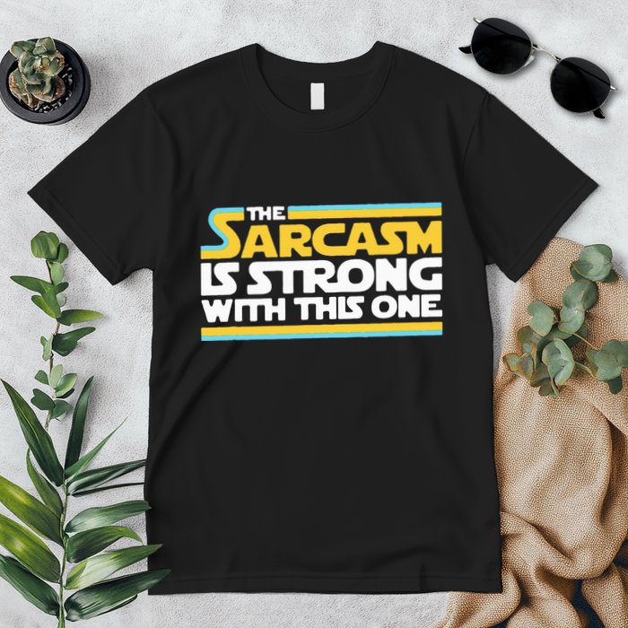 The Sarcasm Is Strong With This One Funny Sarcastic Premium T-Shirt