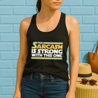 The Sarcasm Is Strong With This One Funny Sarcastic Womens Tank Top