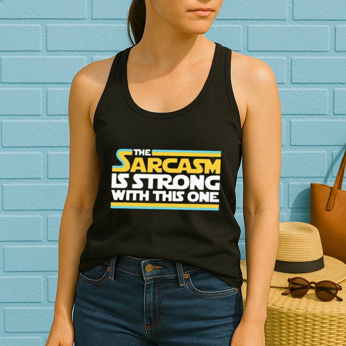 The Sarcasm Is Strong With This One Funny Sarcastic Womens Tank Top