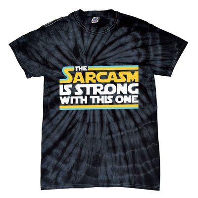 The Sarcasm Is Strong With This One Funny Sarcastic Tie-Dye T-Shirt