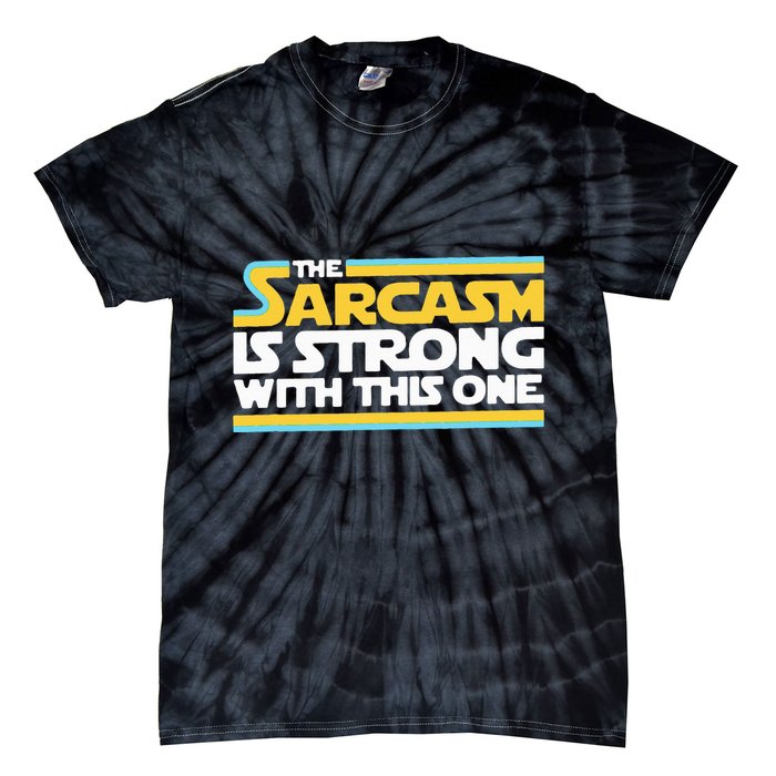 The Sarcasm Is Strong With This One Funny Sarcastic Tie-Dye T-Shirt