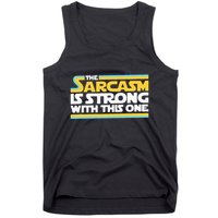 The Sarcasm Is Strong With This One Funny Sarcastic Tank Top