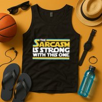 The Sarcasm Is Strong With This One Funny Sarcastic Tank Top