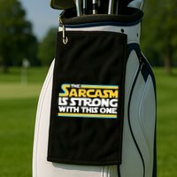 The Sarcasm Is Strong With This One Funny Sarcastic Golf Towel