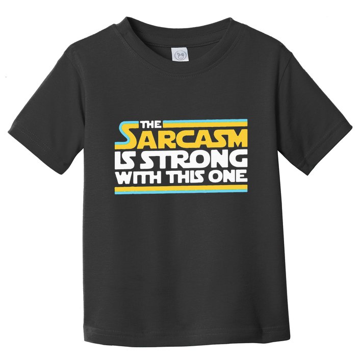 The Sarcasm Is Strong With This One Funny Sarcastic Toddler T-Shirt