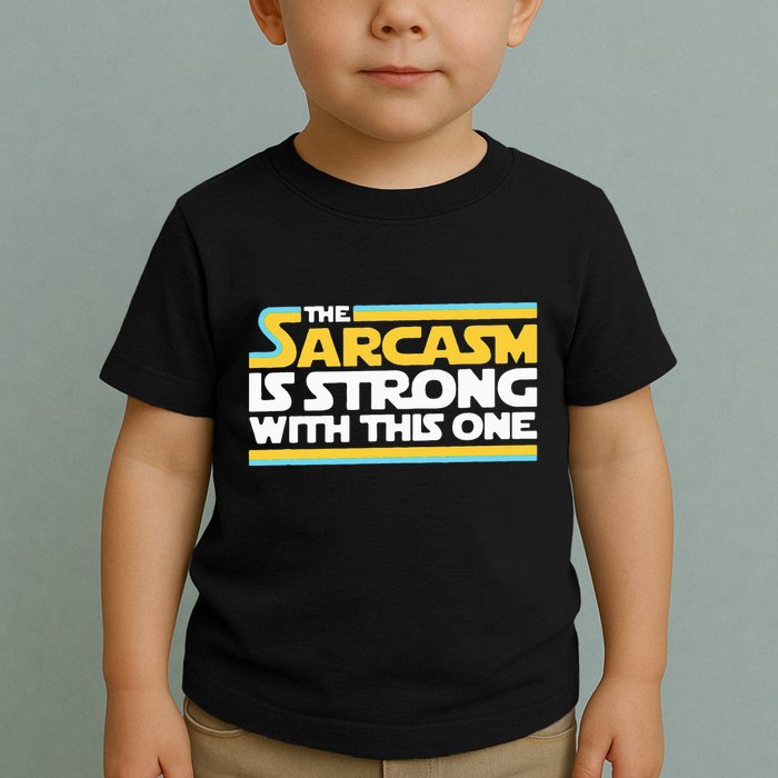 The Sarcasm Is Strong With This One Funny Sarcastic Toddler T-Shirt