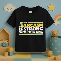 The Sarcasm Is Strong With This One Funny Sarcastic Toddler T-Shirt
