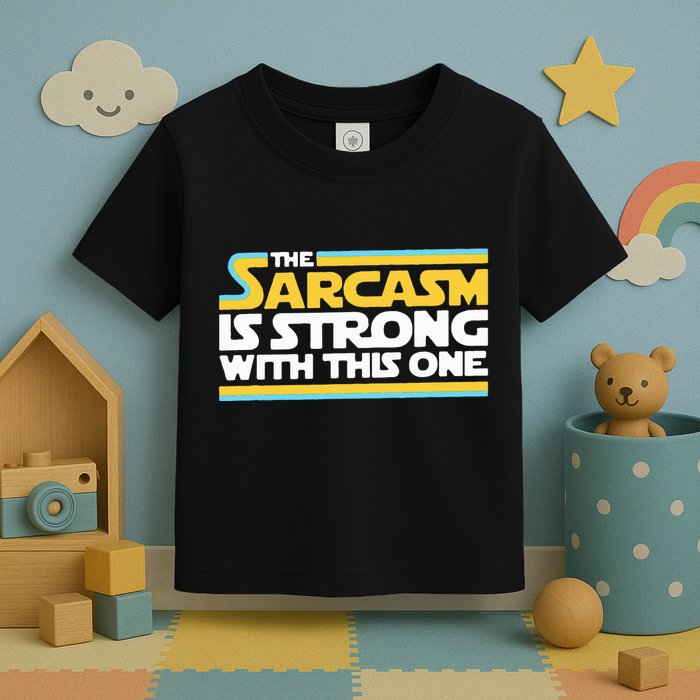 The Sarcasm Is Strong With This One Funny Sarcastic Toddler T-Shirt