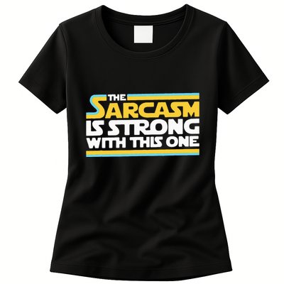 The Sarcasm Is Strong With This One Funny Sarcastic Womens T-Shirt
