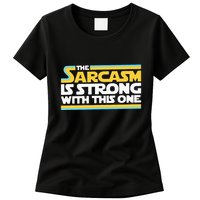 The Sarcasm Is Strong With This One Funny Sarcastic Womens T-Shirt