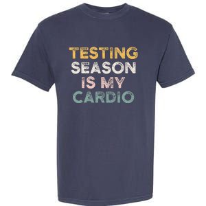 Testing Season Is My Cardio Quote Funny Testing Day Teacher Garment-Dyed Heavyweight T-Shirt