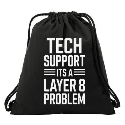 Tech Support Its A Layer 8 Problem Drawstring Bag