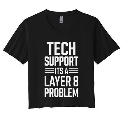 Tech Support Its A Layer 8 Problem Women's Crop Top Tee
