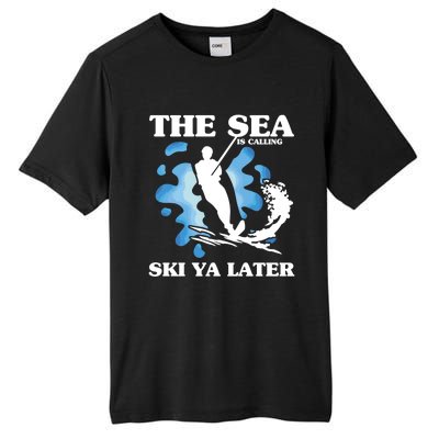 The Sea Is Calling Ski You Later Wave Lover Water Skiing Gift Tall Fusion ChromaSoft Performance T-Shirt