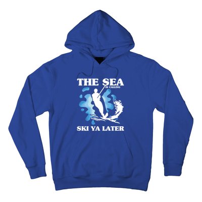 The Sea Is Calling Ski You Later Wave Lover Water Skiing Gift Hoodie