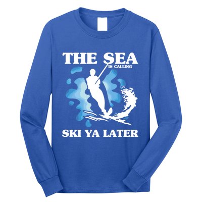 The Sea Is Calling Ski You Later Wave Lover Water Skiing Gift Long Sleeve Shirt