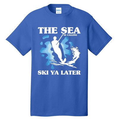 The Sea Is Calling Ski You Later Wave Lover Water Skiing Gift Tall T-Shirt