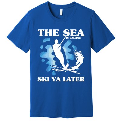 The Sea Is Calling Ski You Later Wave Lover Water Skiing Gift Premium T-Shirt