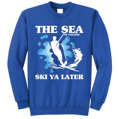 The Sea Is Calling Ski You Later Wave Lover Water Skiing Gift Tall Sweatshirt