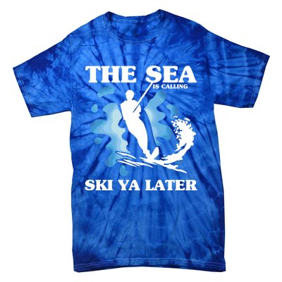 The Sea Is Calling Ski You Later Wave Lover Water Skiing Gift Tie-Dye T-Shirt