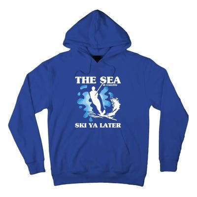 The Sea Is Calling Ski You Later Wave Lover Water Skiing Gift Tall Hoodie