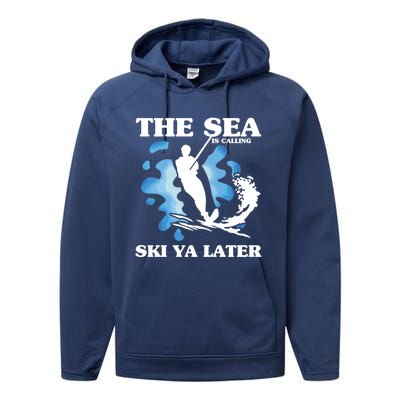 The Sea Is Calling Ski You Later Wave Lover Water Skiing Gift Performance Fleece Hoodie