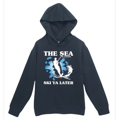 The Sea Is Calling Ski You Later Wave Lover Water Skiing Gift Urban Pullover Hoodie