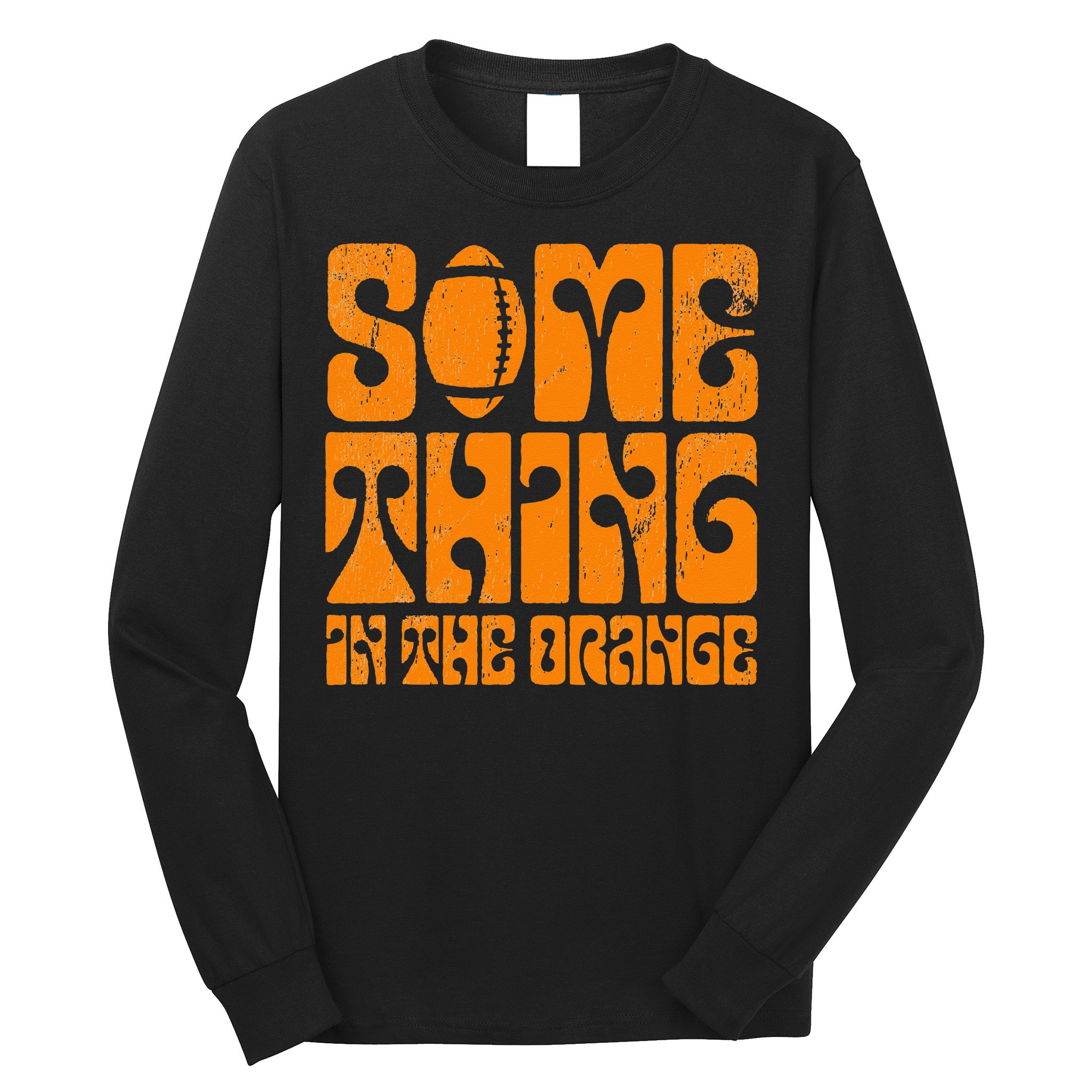 TN Something In The Orange Tennessee Orange Outfits Long Sleeve Shirt