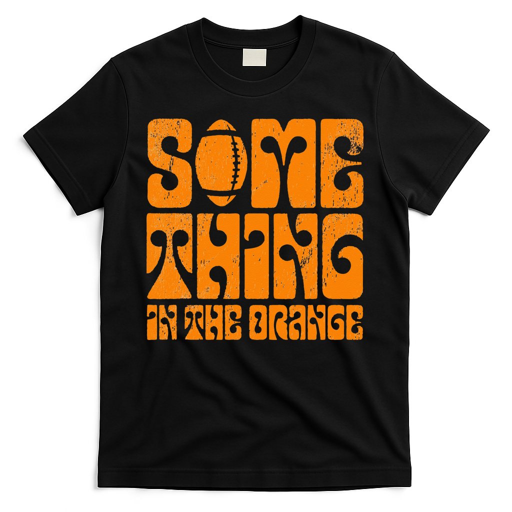 TN Something In The Orange Tennessee Orange Outfits T-Shirt