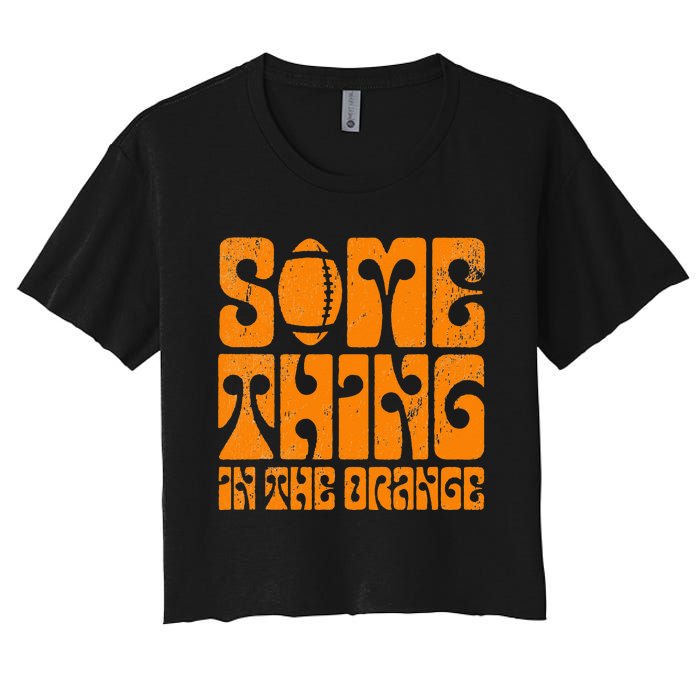 TN Something In The Orange Tennessee Orange Outfits Women's Crop Top Tee