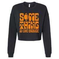 TN Something In The Orange Tennessee Orange Outfits Cropped Pullover Crew