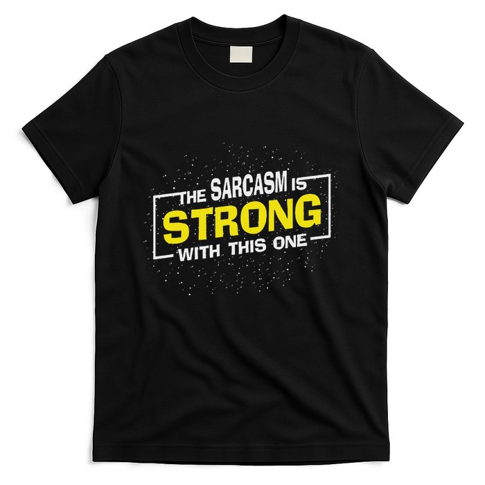 The Sarcasm Is Strong With This One Sarcastic Sayings T-Shirt