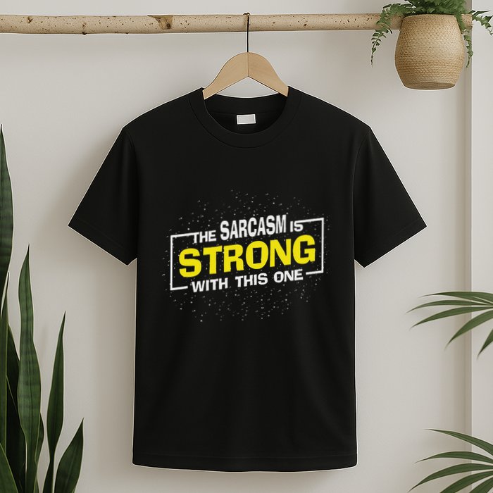 The Sarcasm Is Strong With This One Sarcastic Sayings T-Shirt