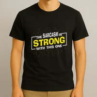 The Sarcasm Is Strong With This One Sarcastic Sayings T-Shirt