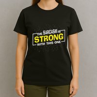 The Sarcasm Is Strong With This One Sarcastic Sayings T-Shirt