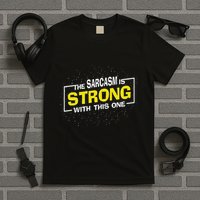 The Sarcasm Is Strong With This One Sarcastic Sayings T-Shirt
