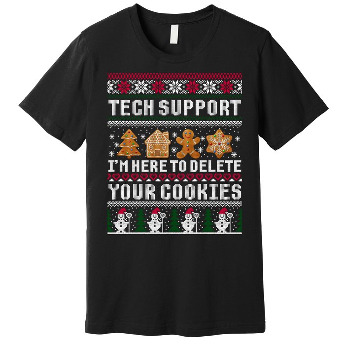 Tech Support I Am Here To Delete Your Cookies Funny Ugly Christmas Premium T-Shirt