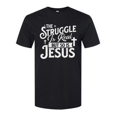 The Struggle Is Real But So Is Jesus Christian Faith Softstyle® CVC T-Shirt