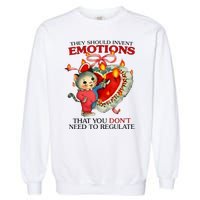 They Should Invent Emotions That You DonT Need To Regulate Garment-Dyed Sweatshirt