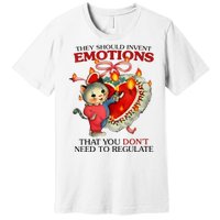 They Should Invent Emotions That You DonT Need To Regulate Premium T-Shirt