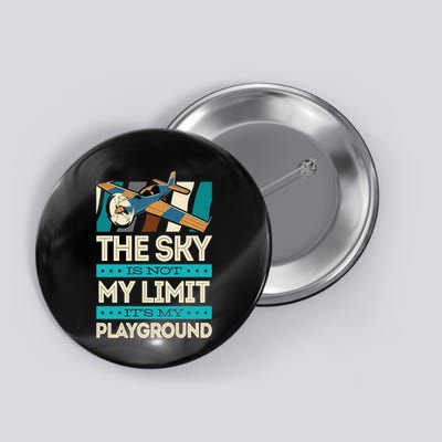 The Sky Is Not My Limit Its My Playground Funny RC Pilot Premium Button